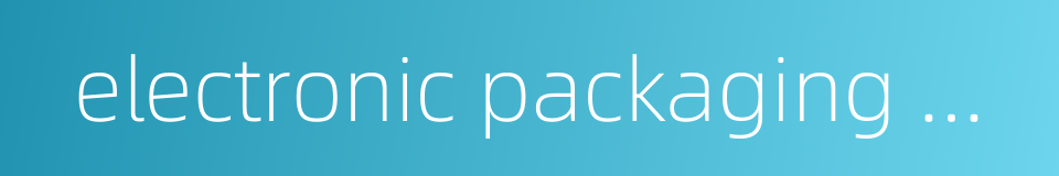 electronic packaging material的同义词