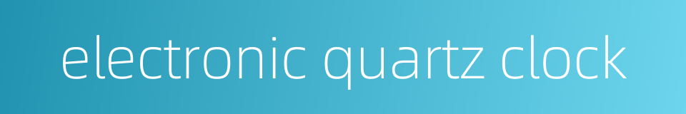 electronic quartz clock的同义词