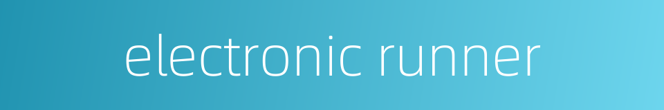 electronic runner的同义词