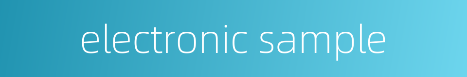 electronic sample的同义词
