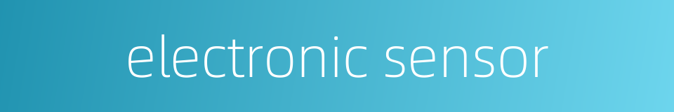 electronic sensor的同义词