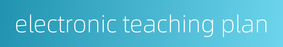 electronic teaching plan的同义词