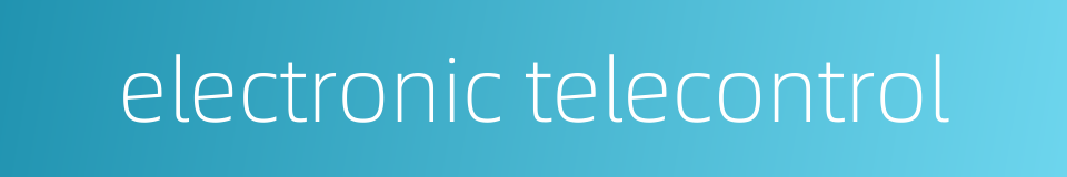 electronic telecontrol的同义词