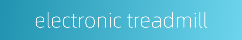 electronic treadmill的同义词