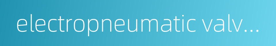 electropneumatic valve positioner的同义词