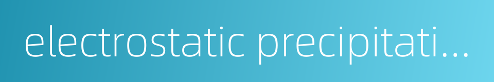 electrostatic precipitation technology的同义词