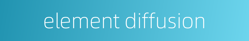 element diffusion的同义词