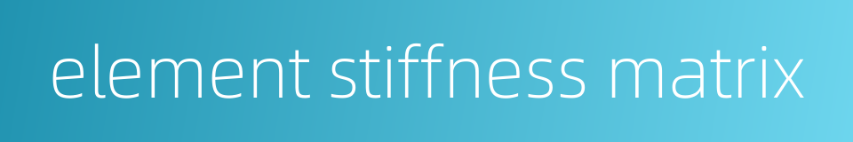 element stiffness matrix的同义词