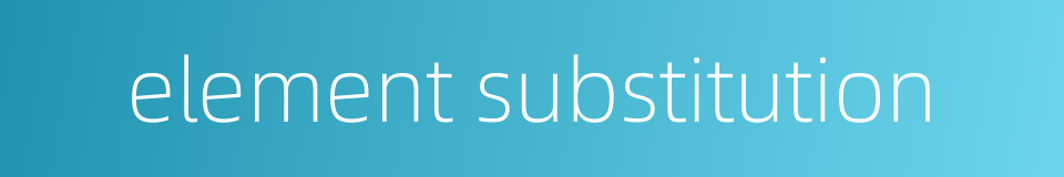 element substitution的同义词