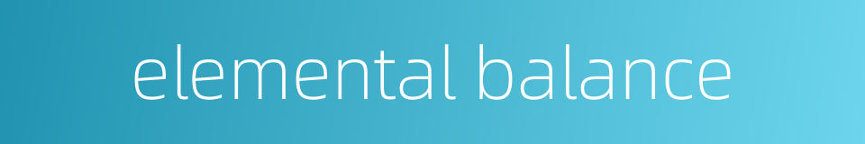 elemental balance的同义词