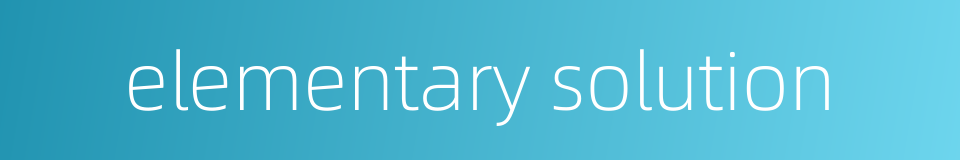 elementary solution的同义词