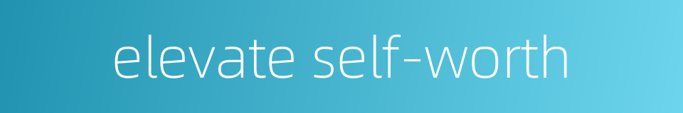 elevate self-worth的同义词