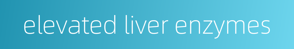 elevated liver enzymes的同义词