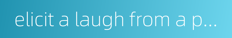 elicit a laugh from a person的同义词