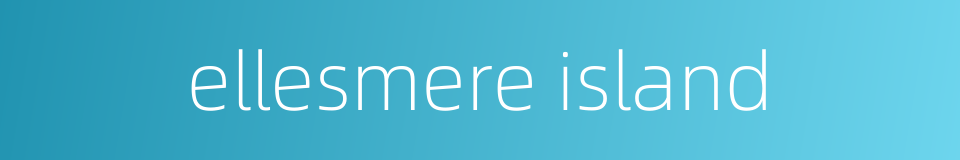 ellesmere island的同义词