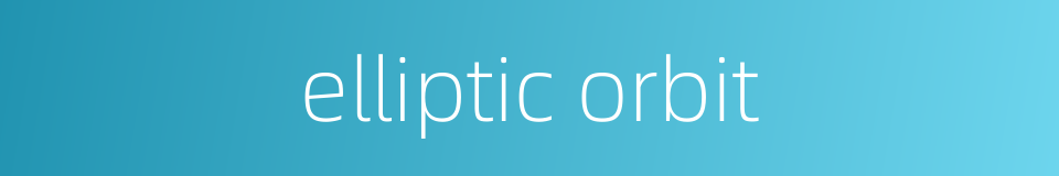 elliptic orbit的同义词