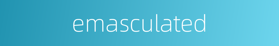 emasculated的同义词