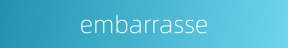 embarrasse的同义词
