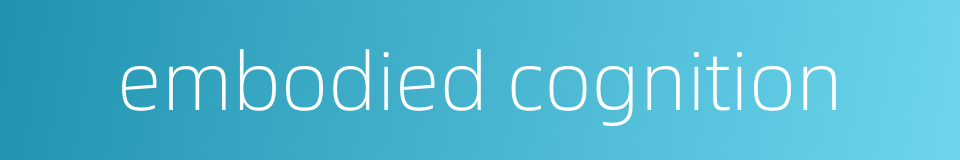 embodied cognition的同义词