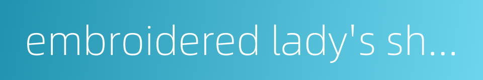 embroidered lady's shoes的同义词