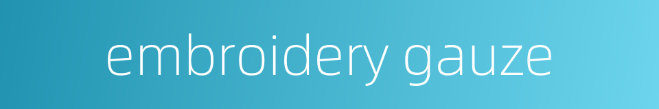 embroidery gauze的同义词