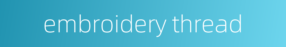 embroidery thread的同义词