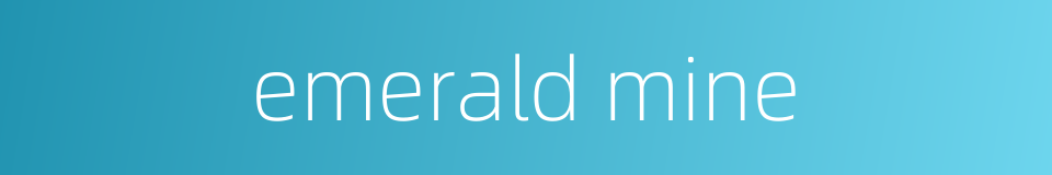 emerald mine的同义词