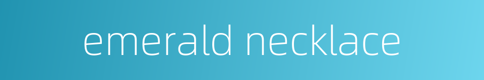 emerald necklace的同义词