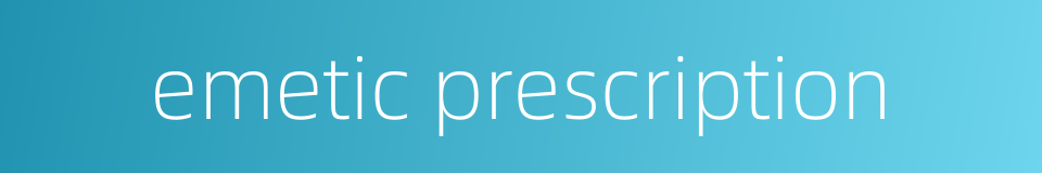emetic prescription的同义词