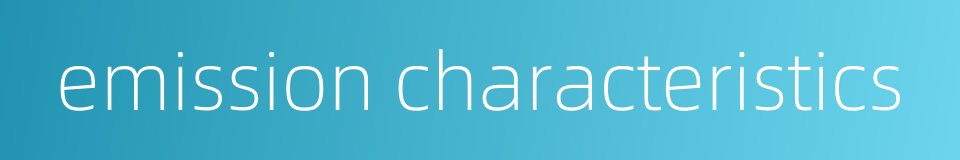 emission characteristics的同义词
