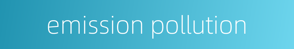 emission pollution的同义词