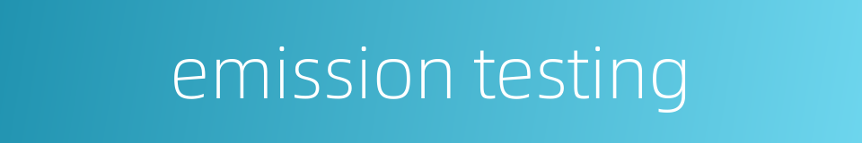 emission testing的同义词