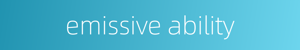 emissive ability的同义词