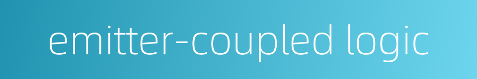emitter-coupled logic的同义词