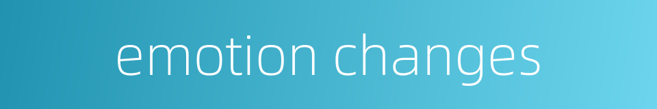 emotion changes的同义词