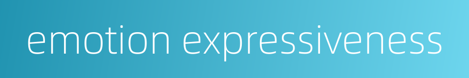 emotion expressiveness的同义词