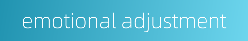 emotional adjustment的同义词