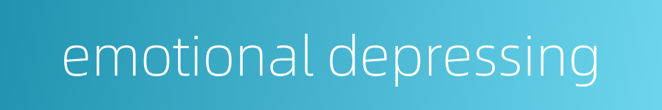 emotional depressing的同义词