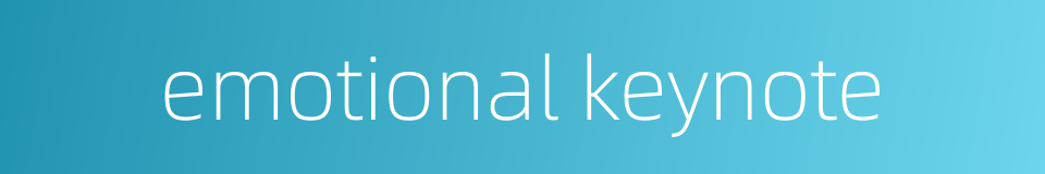 emotional keynote的同义词