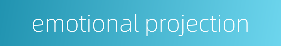 emotional projection的同义词