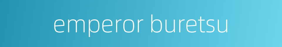 emperor buretsu的同义词