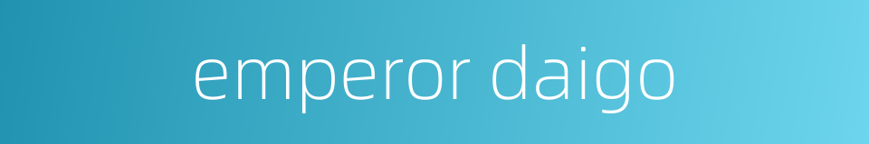 emperor daigo的同义词