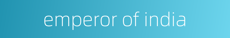 emperor of india的同义词