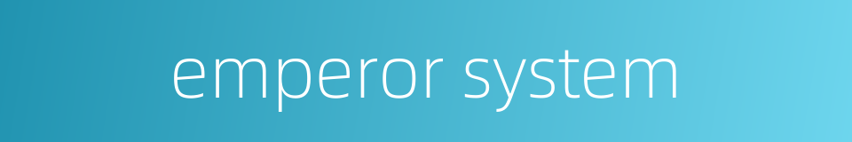 emperor system的同义词