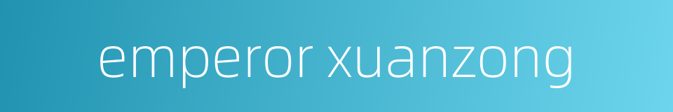 emperor xuanzong的同义词