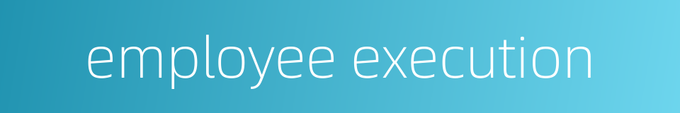 employee execution的同义词