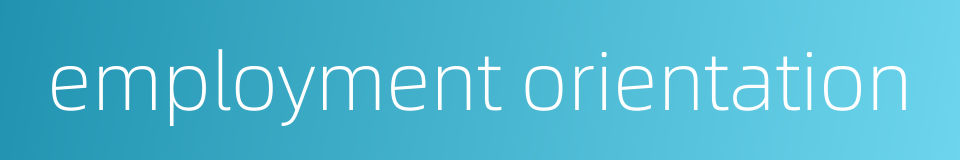 employment orientation的同义词