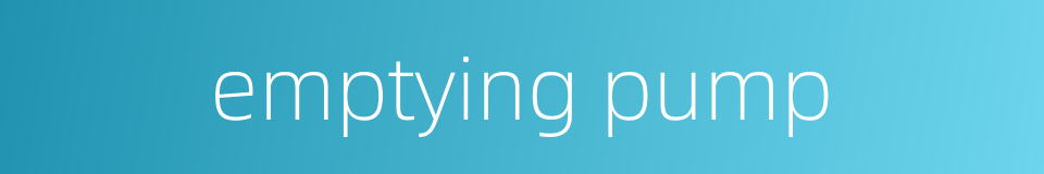 emptying pump的同义词
