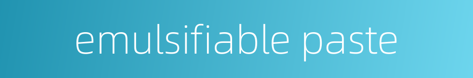 emulsifiable paste的同义词