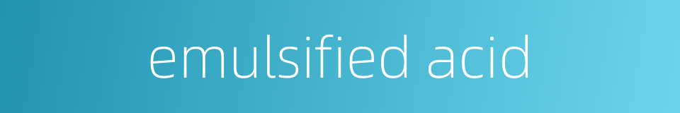 emulsified acid的同义词